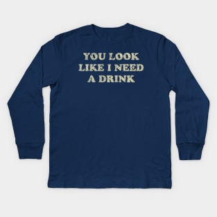 You Look Like I Need a Drink 1976 Kids Long Sleeve T-Shirt